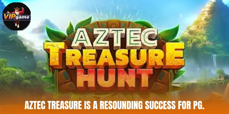 Aztec Treasure is a resounding success for PG