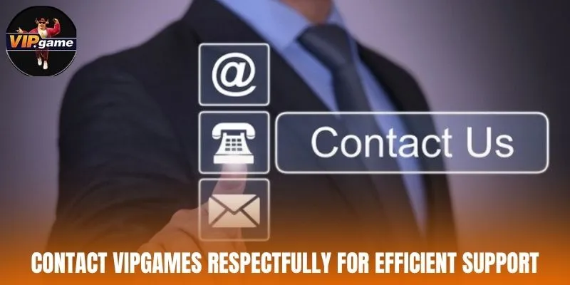 Contact Vipgames respectfully for efficient support