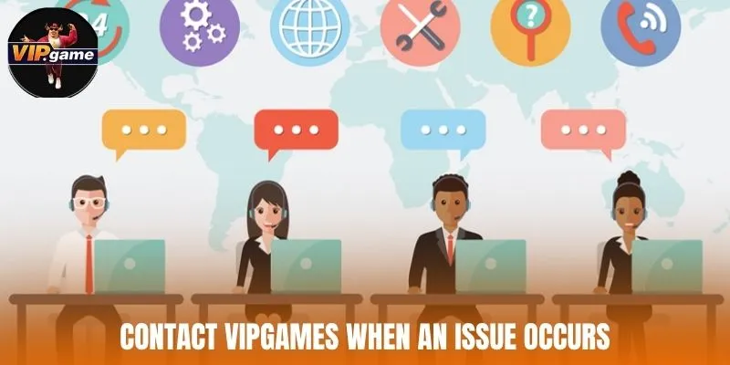 Contact Vipgames when an issue occurs