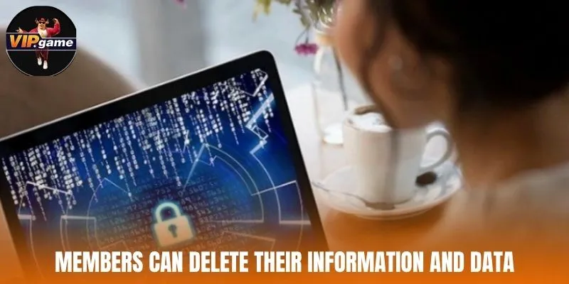 Members can delete their information and data