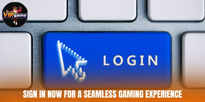 Sign in now for a seamless gaming experience