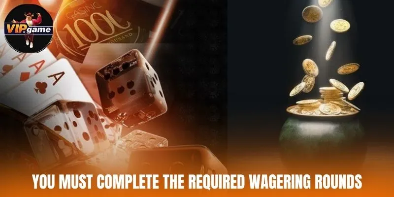 You must complete the required wagering rounds